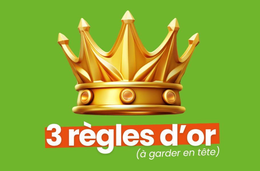 Les 3 règles d'or à garder en tête à n'importe quelle étape d'un processus.