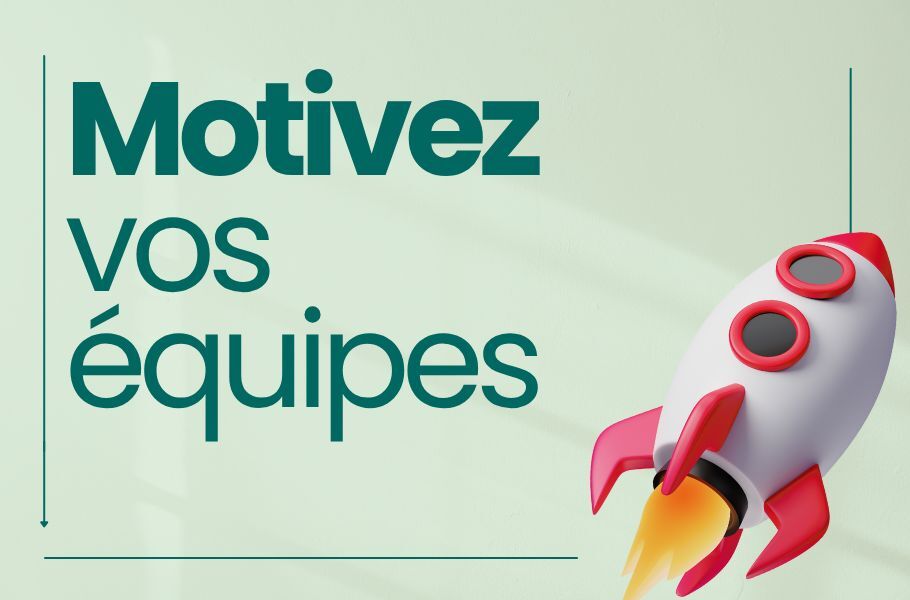Motivez vos équipes.